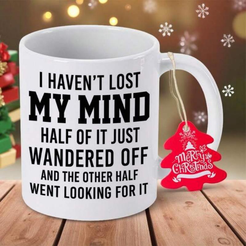 Tailorly White Ceramic 11 oz Mug - I Haven't Lost My Mind Half Of It Just Wandered Off And The Other Half Went Looking For It Merry Christmas Minimalist Ceramic