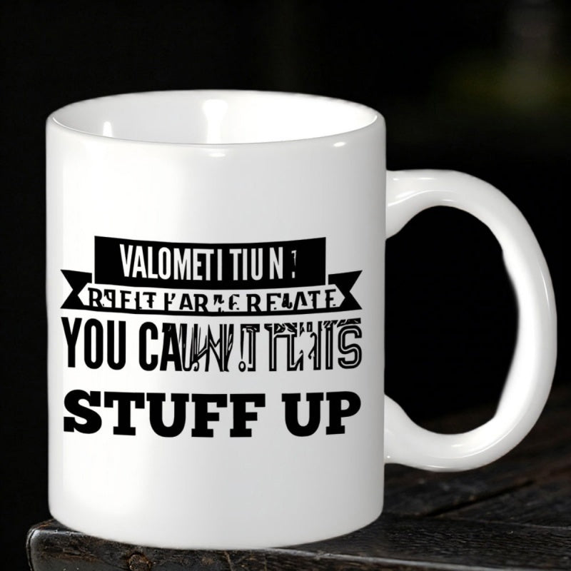 Tailorly White Ceramic 11 oz Mug - You Can T This Stuff Up Bold Black Typographic Design With Simple Horizontal Banners On Ceramic Surface Mug