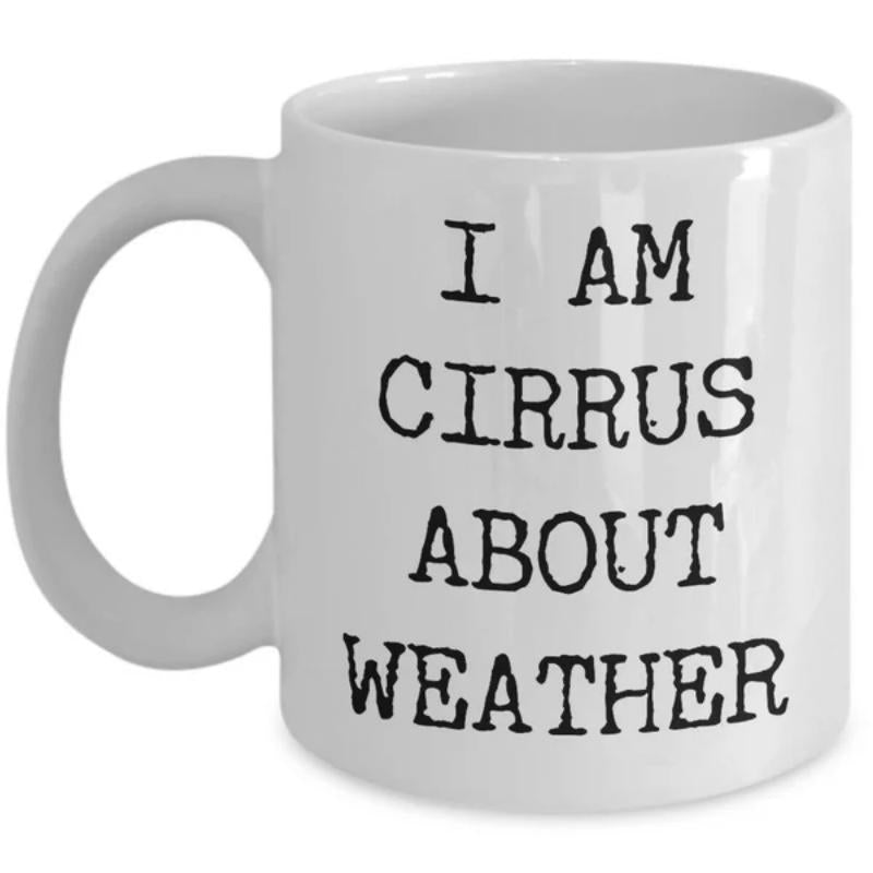 Tailorly White Ceramic 11 oz Mug - I Am Cirrus About Weather Bold Black Typewriter Lettering Layout Over Pristine Mug