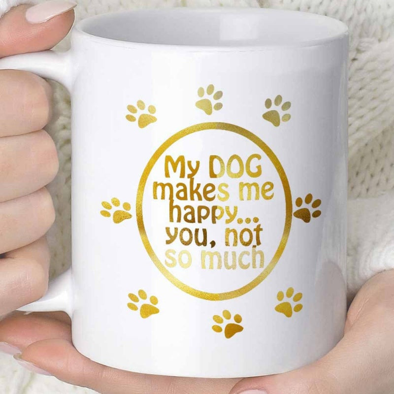 Tailorly White Ceramic 11 oz Mug - My Dog Makes Me Happy You Not So Much Golden Paw Prints Surrounding A Circular Frame With Playful Humorous Quote Mug