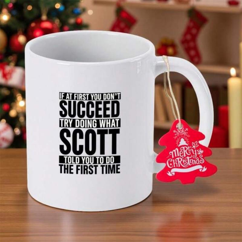 Tailorly White Ceramic 11 oz Mug - If At First You Don't Succeed Try Doing What Scott Told You To Do The First Time Solid White Ceramic Background Displaying Bold