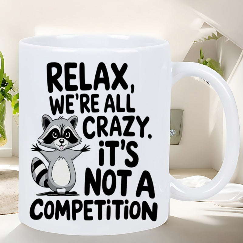Tailorly White Ceramic 11 oz Mug - Relax We Are All Crazy It Is Not A Competition Cute Gray Animal With Striped Tail And Standing Paws Raccoon