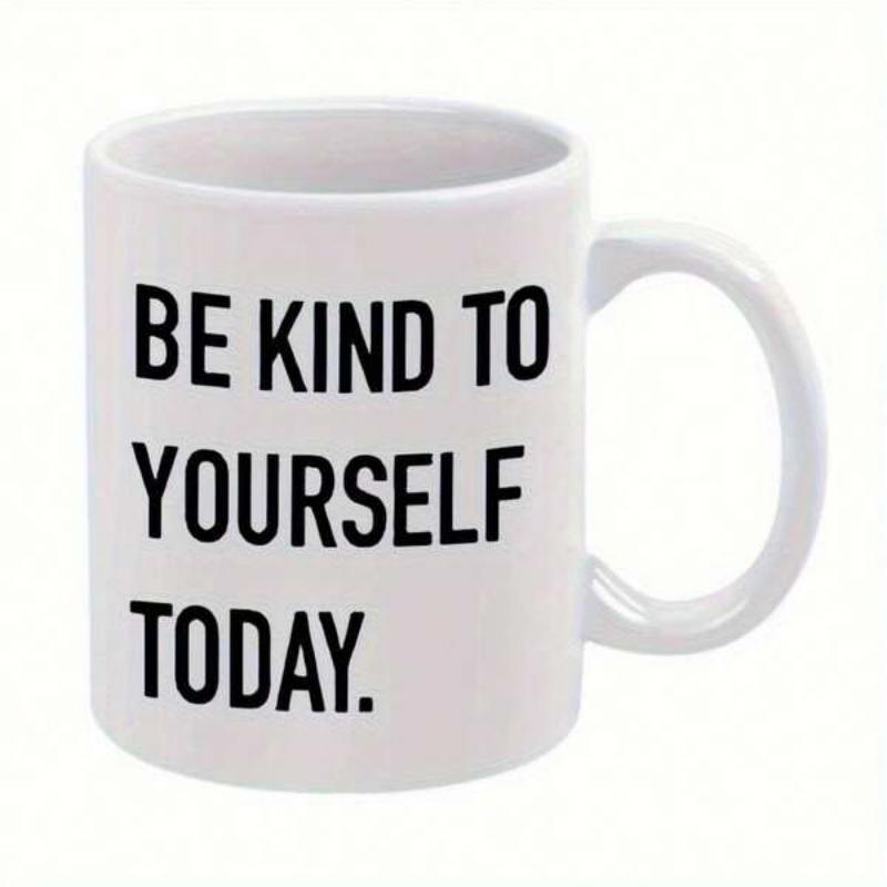 Tailorly White Ceramic 11 oz Mug - Be Kind To Yourself Today Bold Black Lettering Arranged In Three Rows On A White Surface Mug