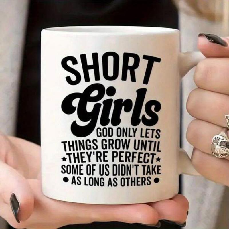 Tailorly White Ceramic 11 oz Mug - Short Girls God Only Lets Things Grow Until Theyre Perfect Some Of Us Didnt Take As Long As Others Bold Vintage Typography