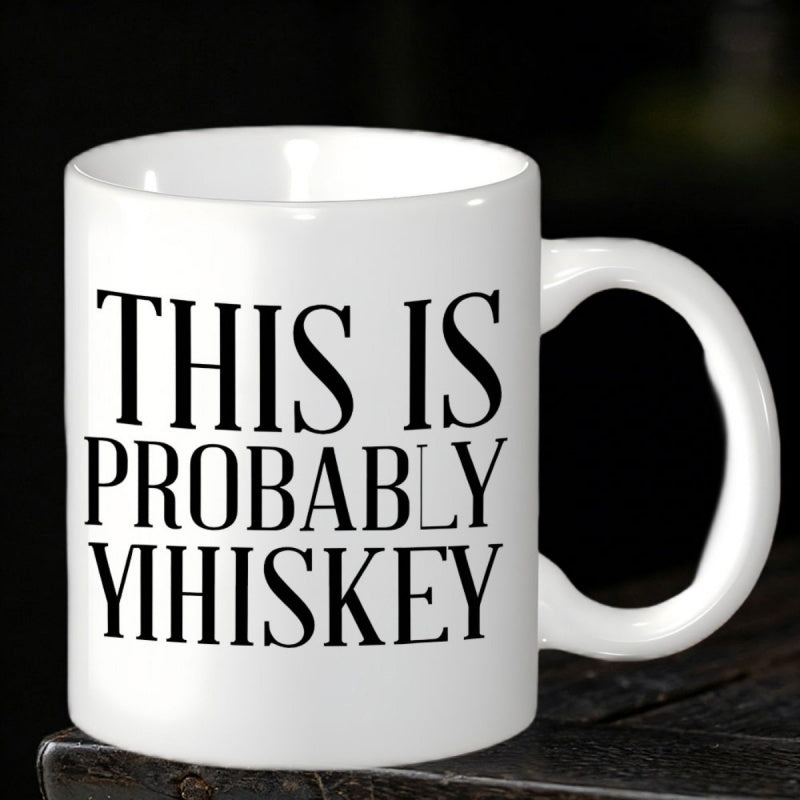 Tailorly White Ceramic 11 oz Mug - This Is Probably Whiskey Simple White Ceramic With Bold Black Text Printed On Smooth Surface Mug