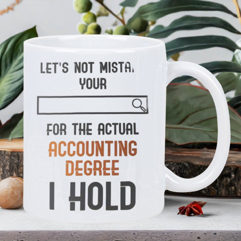 Tailorly White Ceramic 11 oz Mug - Lets Not Mista Your For The Actual Accounting Degree I Hold Minimalist Modern Search Bar Icon With Clean Bold Professional Text