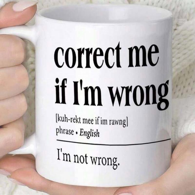 Tailorly White Ceramic 11 oz Mug - Correct Me If I'm Wrong I'm Not Wrong Bold Black Lettering Featuring Modern Minimalist Dictionary Style Design Definition