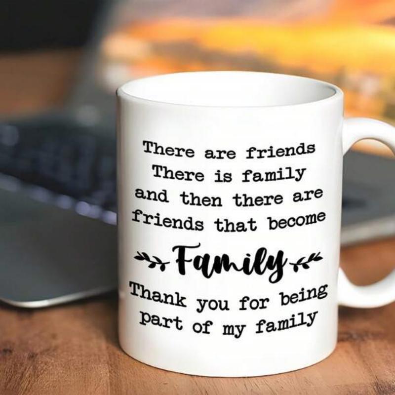 Tailorly White Ceramic 11 oz Mug - There Are Friends There Is Family And Then There Are Friends That Become Family Thank You For Being Part Of My Family Minimalist