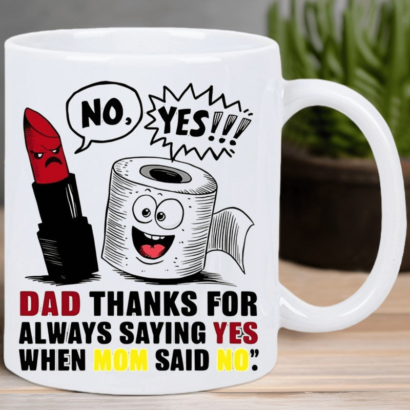 Tailorly White Ceramic 11 oz Mug - No Yes Dad Thanks For Always Saying Yes When Mom Said No Cartoon Red Lipstick And Smiling Toilet Paper Sharing Funny Parental