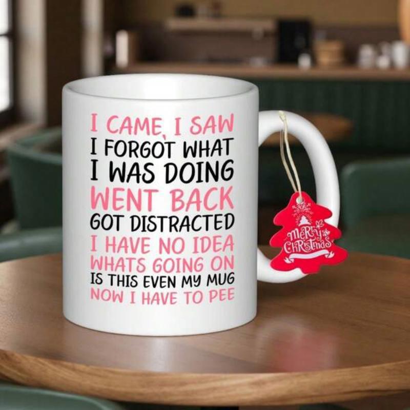Tailorly White Ceramic 11 oz Mug - I Came I Saw I Forgot What I Was Doing Went Back Got Distracted I Have No Idea Whats Going On Is This Even My Mug Now I Have To