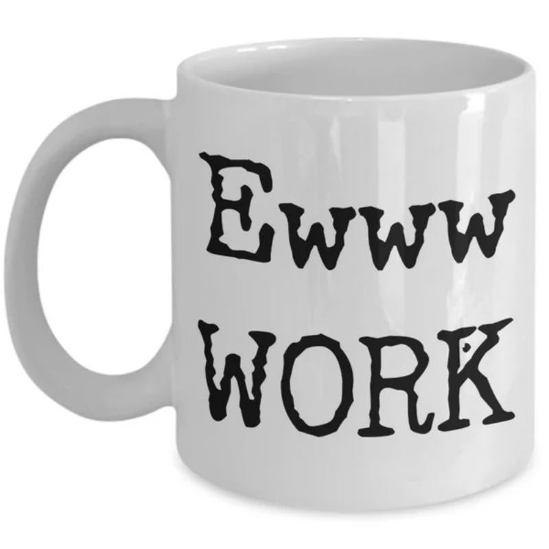 Tailorly White Ceramic 11 oz Mug - Ewww Work Bold Distressed Black Typewriter Typography On Minimalist