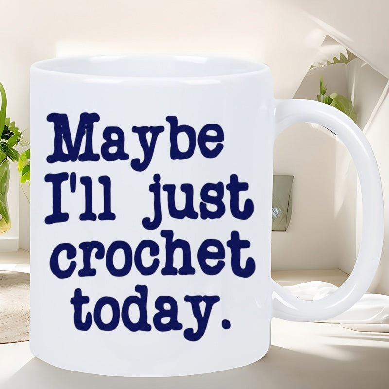 Tailorly White Ceramic 11 oz Mug - Maybe Ill Just Crochet Today Bold Navy Blue Minimalist Typewriter Style Artistic Typography Quote