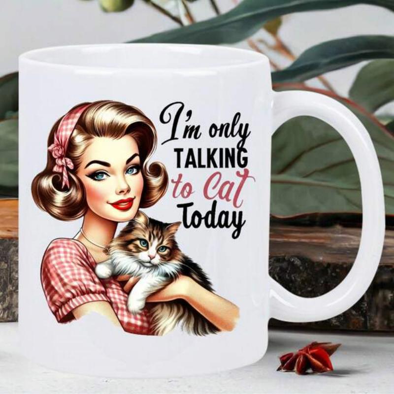 Tailorly White Ceramic 11 oz Mug - Im Only Talking To Cat Today Vintage Retro Style Pin Up Featuring A Fluffy Longhaired Tabby Woman