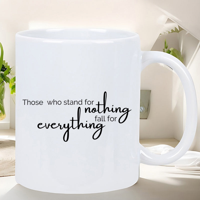 Tailorly White Ceramic 11 oz Mug - Those Who Stand For Nothing Fall For Everything Clean White Ceramic Background Featuring Elegant Black Cursive Script Style Mug