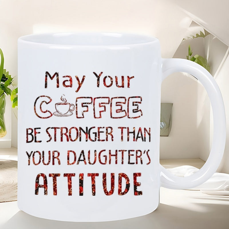 Tailorly White Ceramic 11 oz Mug - May Your Coffee Be Stronger Than Your Daughter's Attitude Decorative Typography Featuring A Small Steaming Cup Of Coffee Mug