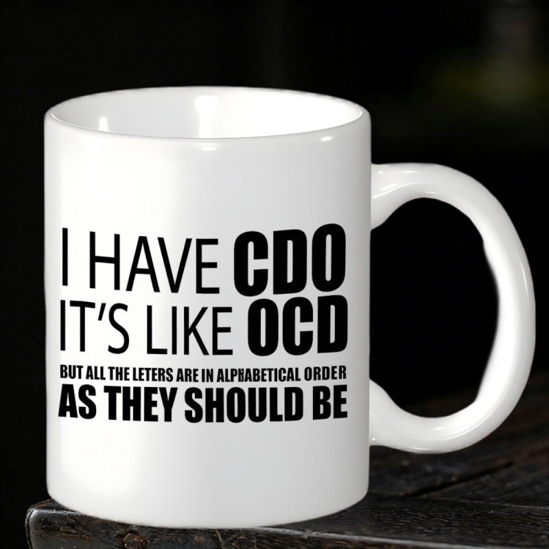 Tailorly White Ceramic 11 oz Mug - I Have Cdo Its Like Ocd But All The Letters Are In Alphabetical Order As They Should Be Simple White Ceramic With Bold Black