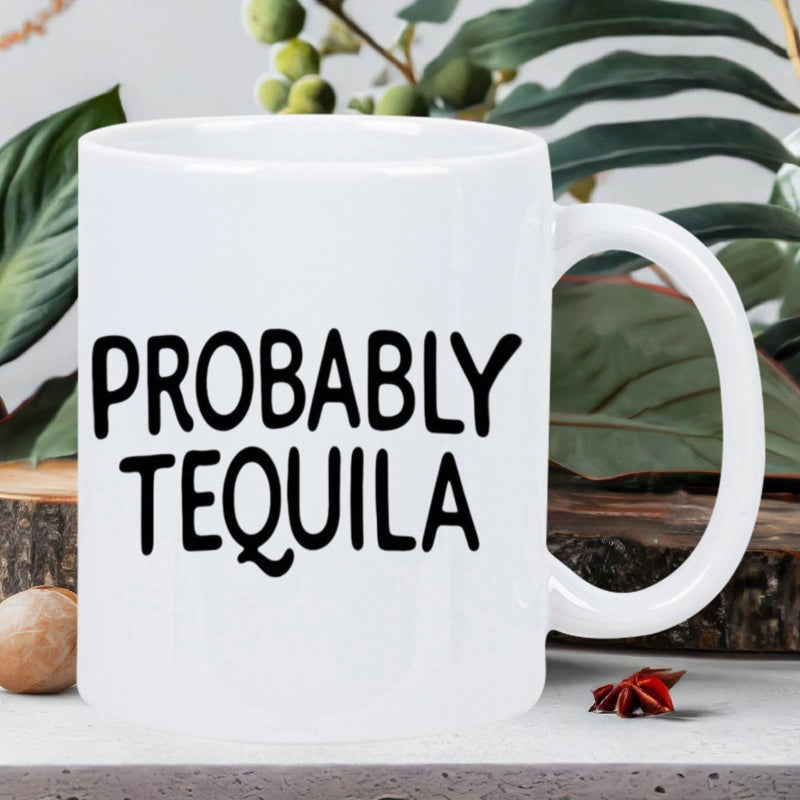 Tailorly White Ceramic 11 oz Mug - Probably Tequila Clean White Surface Featuring Bold Black Handwritten Humorous Text Mug