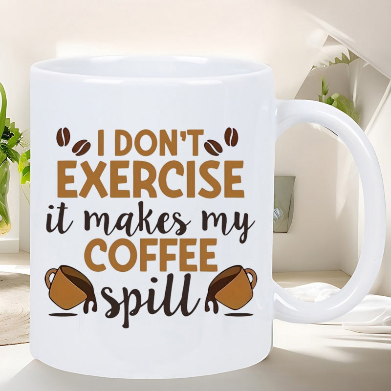 Tailorly White Ceramic 11 oz Mug - I Don't Exercise It Makes My Coffee Spill Humorous Wording Surrounded By Coffee Beans And Tilted Spilling Mugs Mug