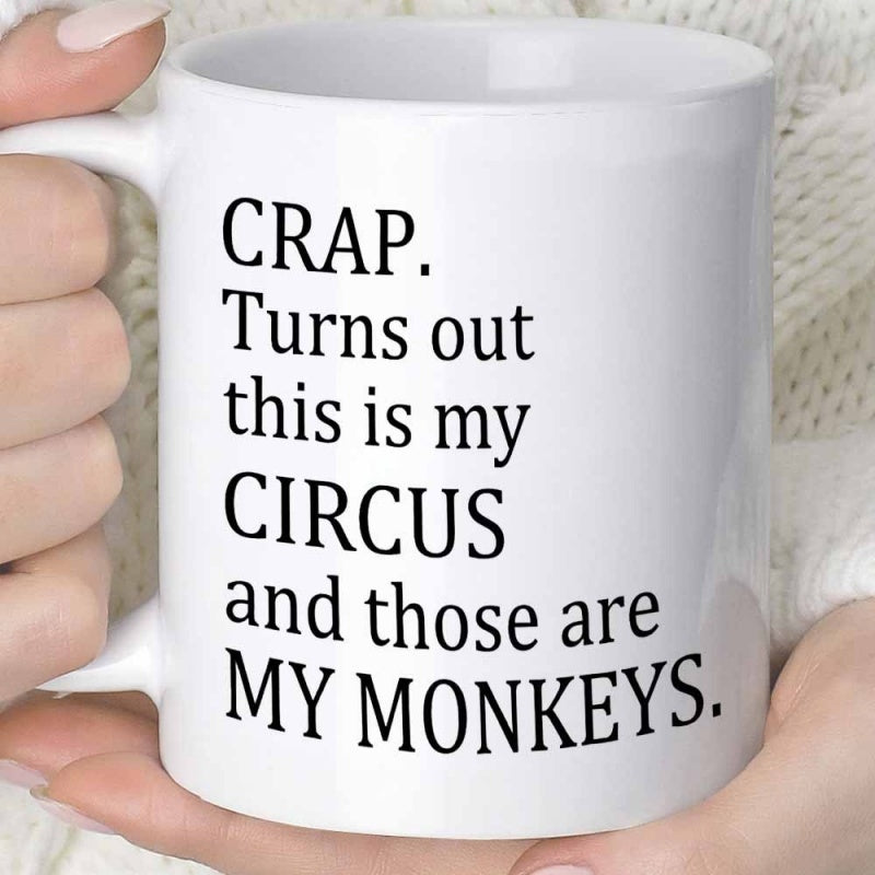 Tailorly White Ceramic 11 oz Mug - Crap Turns Out This Is My Circus And Those Are My Monkeys Minimalist Bold Black Typography Printed On A Smooth Clean White