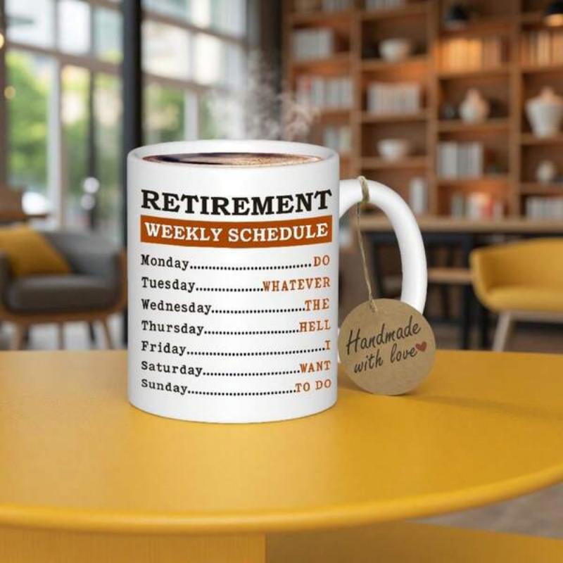 Tailorly White Ceramic 11 oz Mug - Retirement Weekly Schedule Monday Tuesday Wednesday Thursday Friday Saturday Sunday Do Whatever The Hell I Want To Do Simple