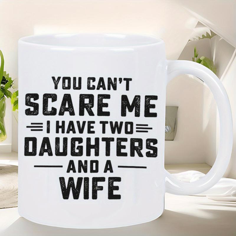 Tailorly White Ceramic 11 oz Mug - You Cant Scare Me I Have Two Daughters And A Wife Bold Black Lettering With Simple Decorative Lines Metal Sign