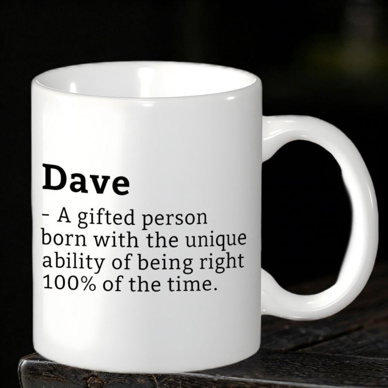 Tailorly White Ceramic 11 oz Mug - Dave A Gifted Person Born With The Unique Ability Of Being Right 100 Of The Time Minimalist Displaying Bold Black Definition