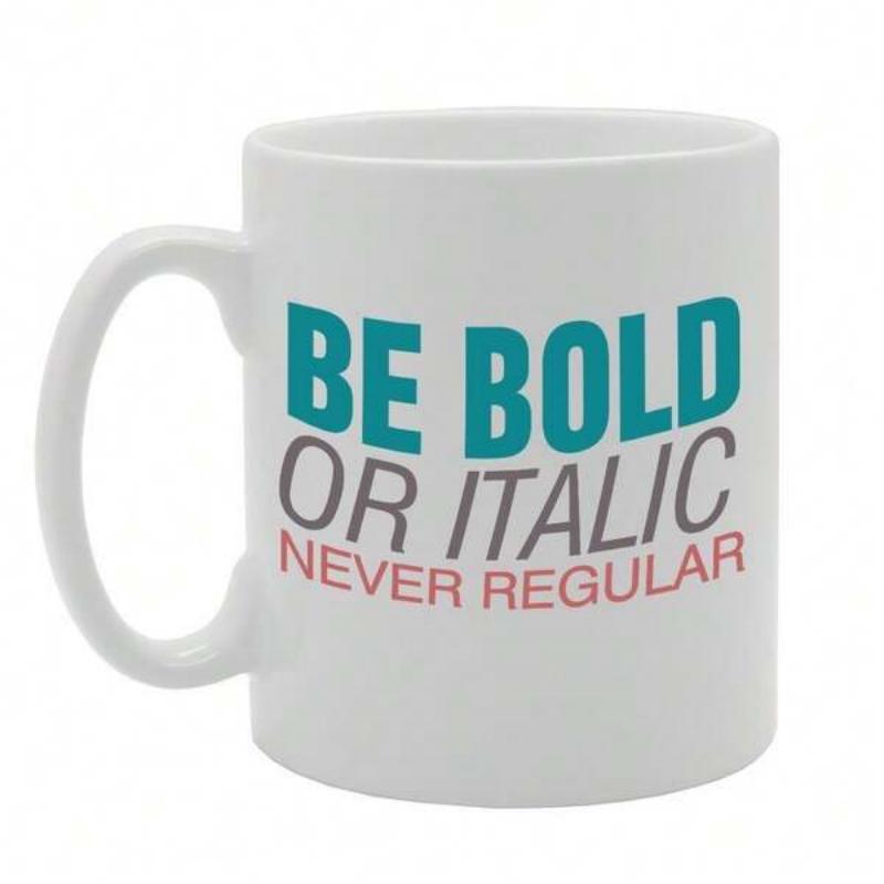 Tailorly White Ceramic 11 oz Mug - Be Bold Or Italic Never Regular Minimalist Typography Design On Smooth Mug