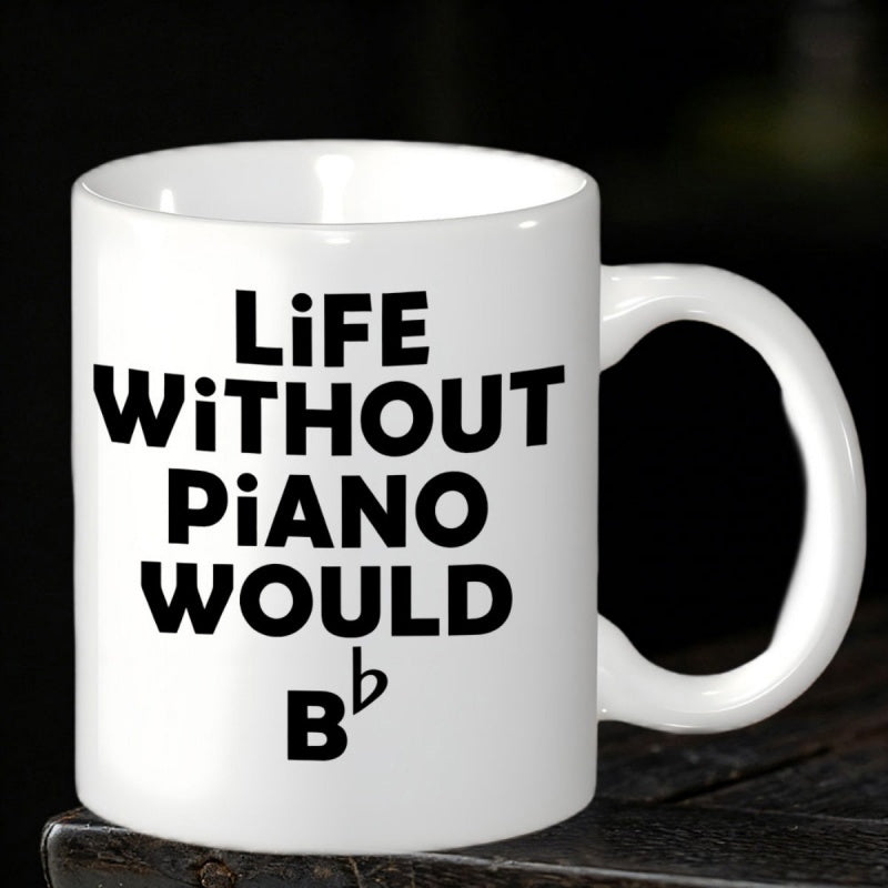 Tailorly White Ceramic 11 oz Mug - Life Without Piano Would B Flat Minimalist Bold Typography Set Against A Clean Polished