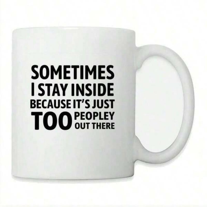 Tailorly White Ceramic 11 oz Mug - Sometimes I Stay Inside Because Its Just Too Peopley Out There Bold Black Typography Printed On A Smooth Minimalist Surface Sign