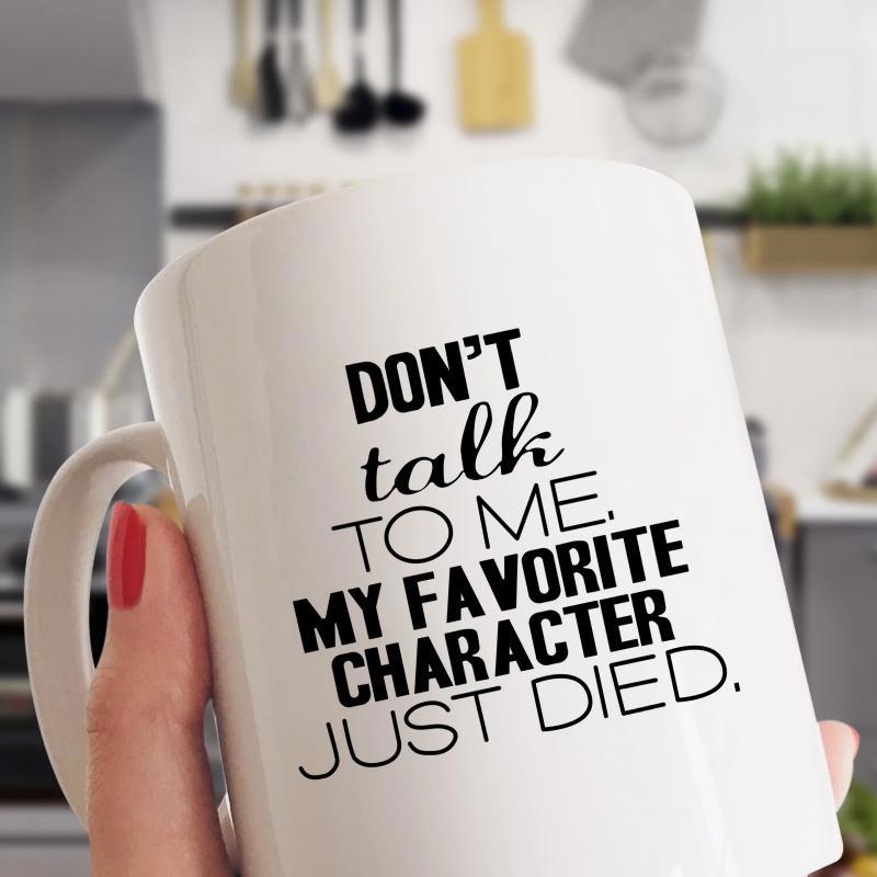 Tailorly White Ceramic 11 oz Mug - Don't Talk To Me My Favorite Character Just Died Minimalist White Ceramic Drinkware Featuring Bold Black Printed Emotional