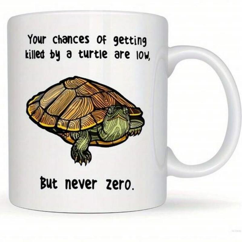 Tailorly White Ceramic 11 oz Mug - Your Chances Of Getting Killed By A Turtle Are Low But Never Zero Realistic Detailed Shell And Green Skin Turtle Crawling On