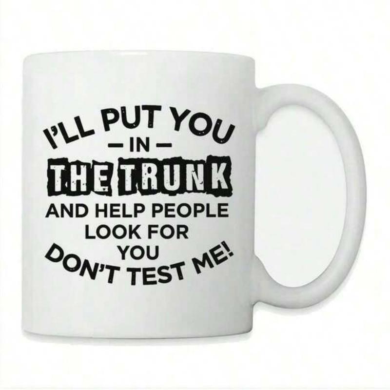 Tailorly White Ceramic 11 oz Mug - Ill Put You In The Trunk And Help People Look For You Dont Test Me Minimalist Black Bold Printed Typography On Smooth Surface