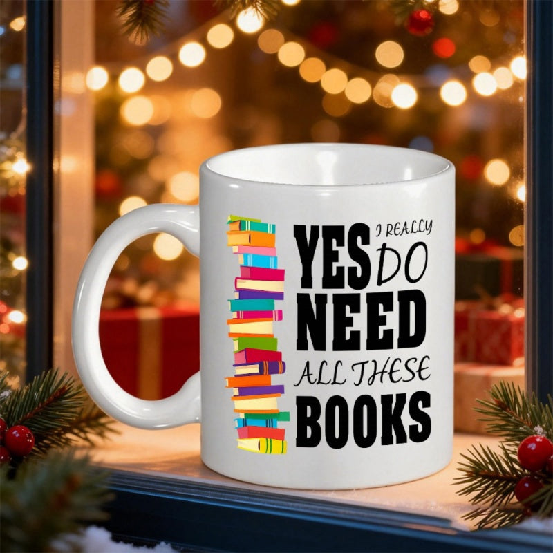 Tailorly White Ceramic 11 oz Mug - I Really Yes Do Need All These Books Stack Of Vibrant Colorful Library Hardcover Novels Books