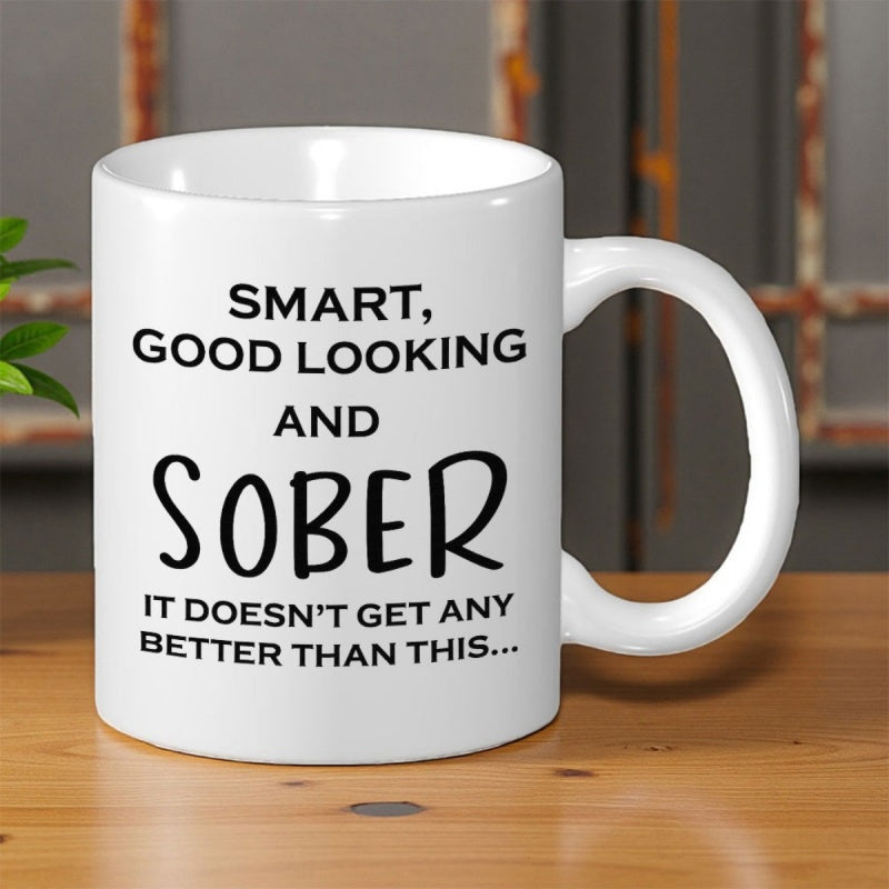 Tailorly White Ceramic 11 oz Mug - Smart Good Looking And Sober It Doesnt Get Any Better Than This Minimalist Black Typography Printed On A Smooth Glossy Ceramic