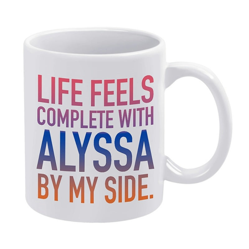Tailorly White Ceramic 11 oz Mug - Life Feels Complete With Alyssa By My Side Inspirational Bold Gradient Typographic Quote For Personalized Home Decor Gift
