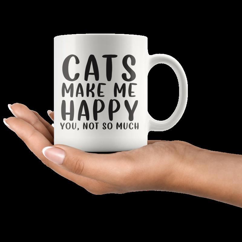 Tailorly White Ceramic 11 oz Mug - Cats Make Me Happy You Not So Much Bold Black Text Printed On A Smooth Clean White Surface Mug