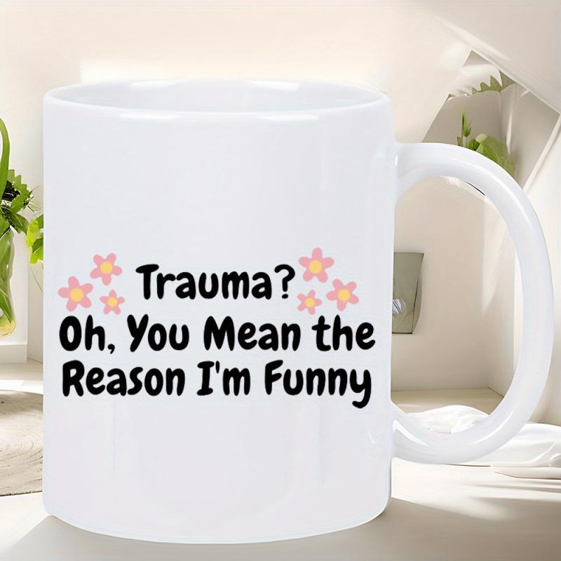 Tailorly White Ceramic 11 oz Mug - Trauma Oh You Mean The Reason Im Funny Small Delicate Orange Blossoms Surrounding Playful Black Text Mug
