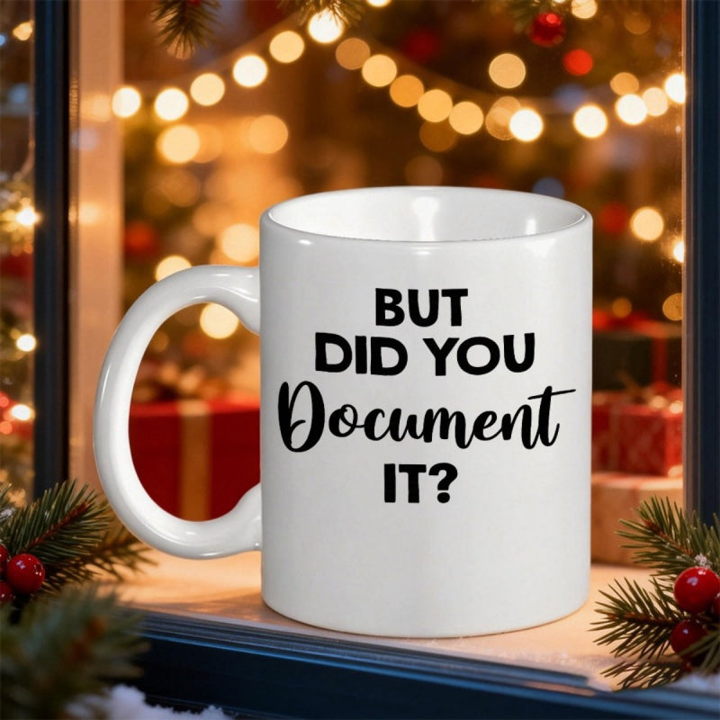 Tailorly White Ceramic 11 oz Mug - But Did You Document It Minimalist White Ceramic With Bold Black Typographic Quote Featuring Script Lettering Mug