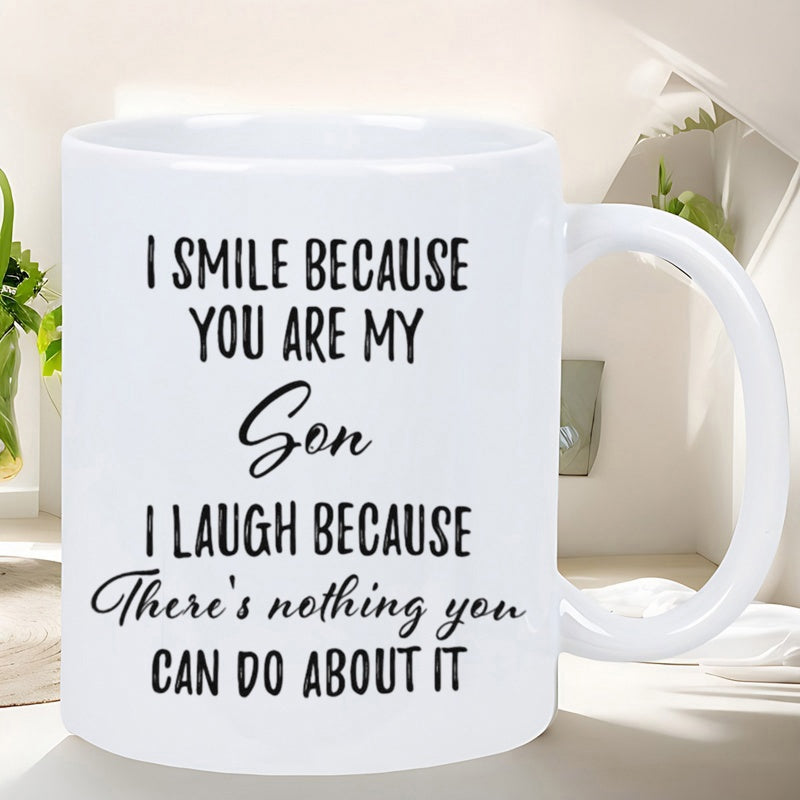 Tailorly White Ceramic 11 oz Mug - I Smile Because You Are My Son I Laugh Because There Is Nothing You Can Do About It Minimalist White Ceramic Vessel Displaying