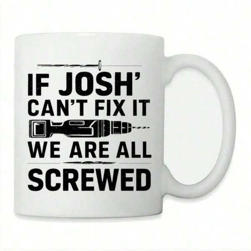 Tailorly White Ceramic 11 oz Mug - If Josh Cant Fix It We Are All Screwed Sleek Industrial Power Tool Illustration With Sharp Horizontal Metal Nail Drill