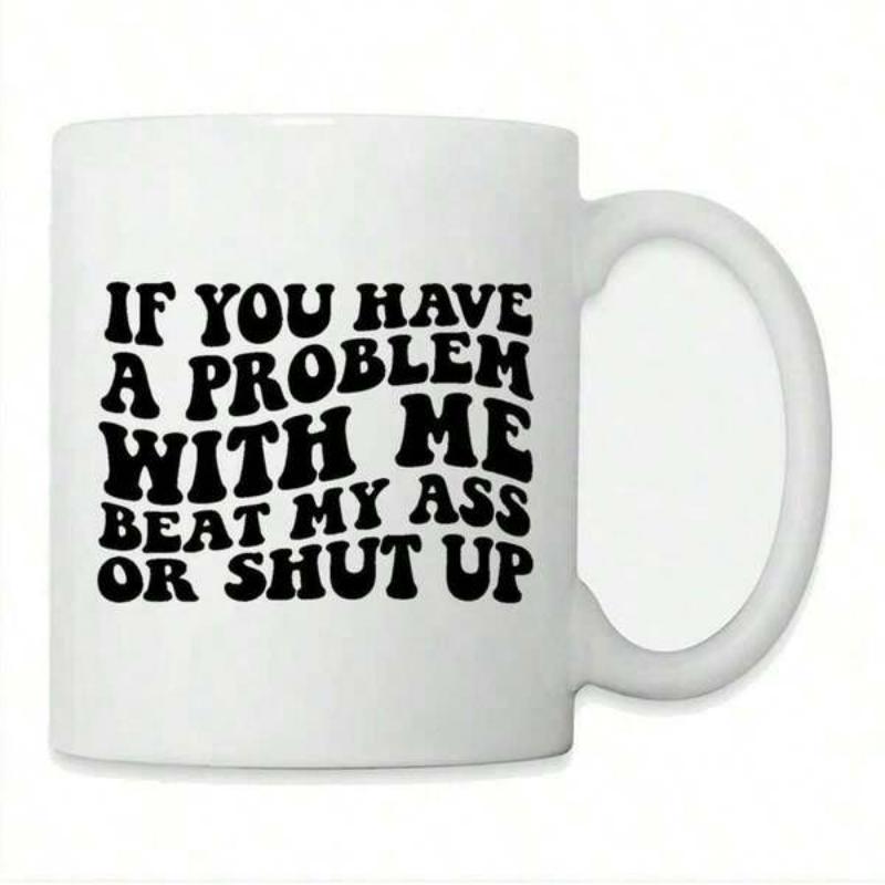Tailorly White Ceramic 11 oz Mug - If You Have A Problem With Me Beat My Ass Or Shut Up Retro Groovy Wavy Typography Styled Bold Black Text Graphic Design Mug