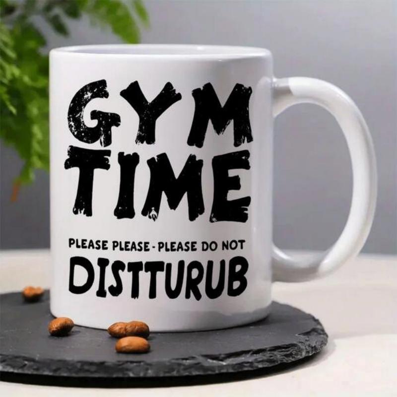 Tailorly White Ceramic 11 oz Mug - Gym Time Please Please Please Do Not Distturub Bold Distressed Black Typography Displayed On A Simple Pristine Surface Sign