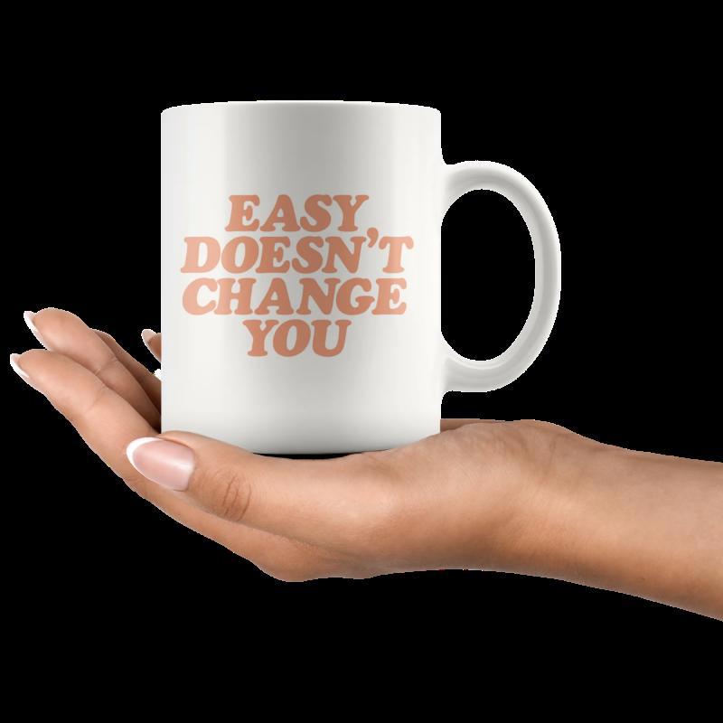 Tailorly White Ceramic 11 oz Mug - Easy Doesnt Change You Simple Ceramic Coffee Cup Held By A Gracious Hand Mug