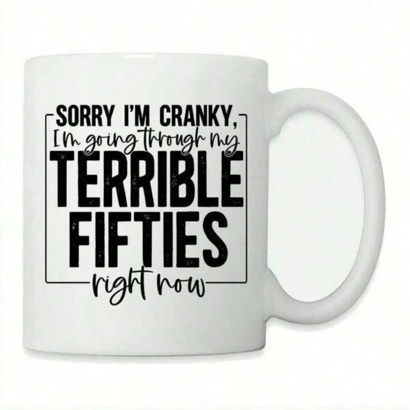 Tailorly White Ceramic 11 oz Mug - Sorry Im Cranky Im Going Through My Terrible Fifties Right Now Sleek With Minimalist Line Art And Bold Decorative Lettering Mug