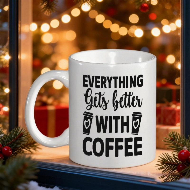 Tailorly White Ceramic 11 oz Mug - Everything Gets Better With Coffee Minimalist Black Typography On Ceramic Surface Against Festive Holiday Glow Background Mug