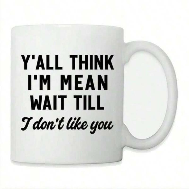 Tailorly White Ceramic 11 oz Mug - Yall Think Im Mean Wait Till I Dont Like You Minimalist White Glossy Ceramic Base With High Contrast Typography Mug