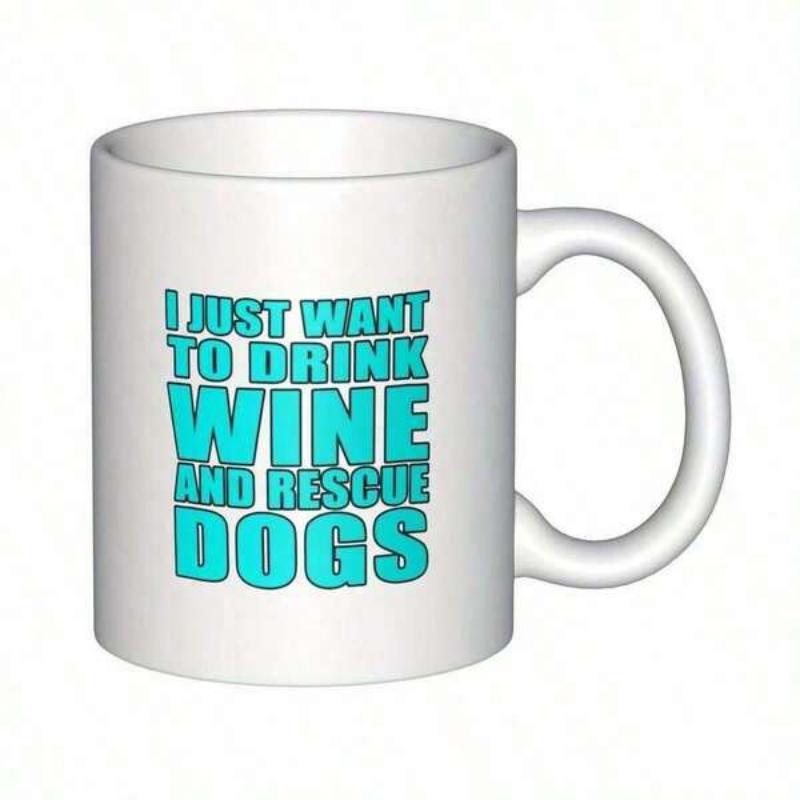 Tailorly White Ceramic 11 oz Mug - I Just Want To Drink Wine And Rescue Dogs Bold Teal Styled Lettering Centered On Pristine Mug