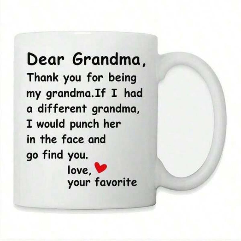 Tailorly White Ceramic 11 oz Mug - Dear Grandma Thank You For Being My Grandma If I Had A Different Grandma I Would Punch Her In The Face And Go Find You Love Your
