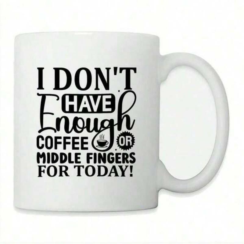 Tailorly White Ceramic 11 oz Mug - I Don't Have Enough Coffee Or Middle Fingers For Today Minimalist Ceramic Vessel Featuring Bold Black Typography And Steaming