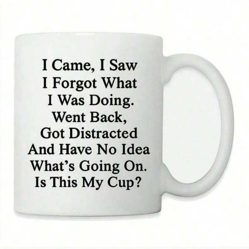 Tailorly White Ceramic 11 oz Mug - I Came I Saw I Forgot What I Was Doing Went Back Got Distracted And Have No Idea What Is Going On Is This My Cup Minimalist